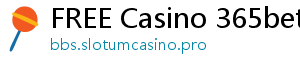 FREE Casino 365bet link